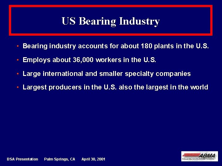 US Bearing Industry • Bearing industry accounts for about 180 plants in the U.