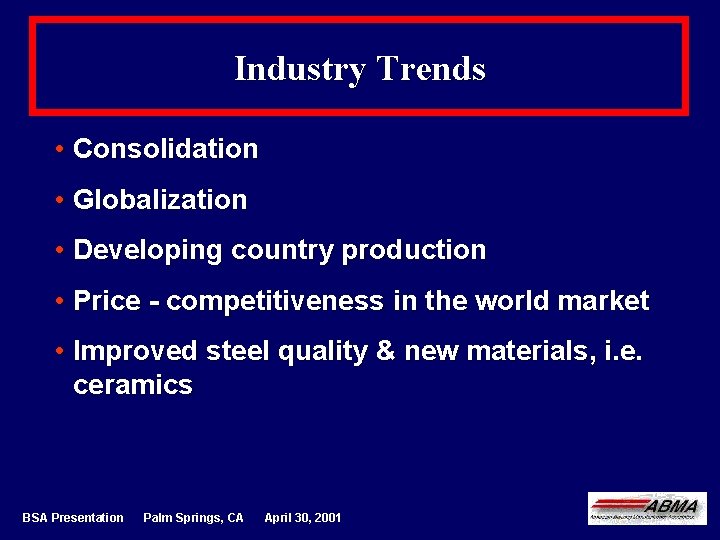 Industry Trends • Consolidation • Globalization • Developing country production • Price - competitiveness