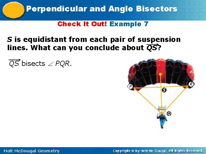 Perpendicular and Angle Bisectors Check It Out! Example 7 S is equidistant from each