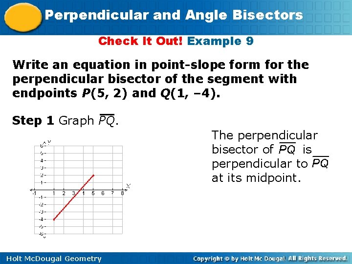 Perpendicular and Angle Bisectors Check It Out! Example 9 Write an equation in point-slope