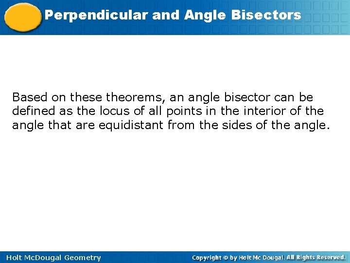 Perpendicular and Angle Bisectors Based on these theorems, an angle bisector can be defined