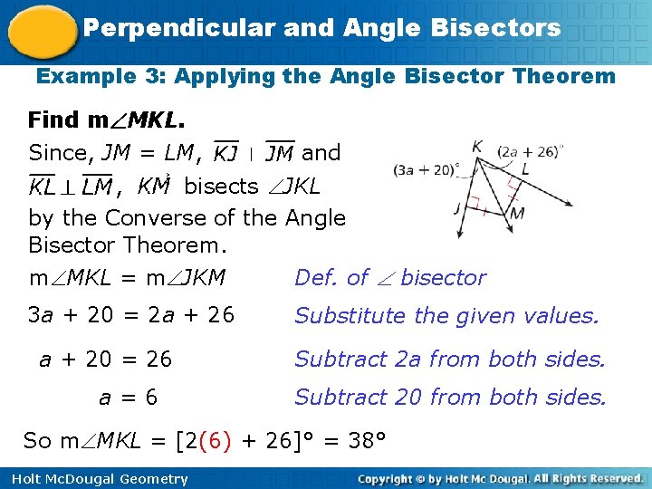Perpendicular and Angle Bisectors Example 3: Applying the Angle Bisector Theorem Find m MKL.