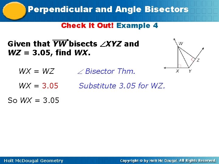 Perpendicular and Angle Bisectors Check It Out! Example 4 Given that YW bisects XYZ