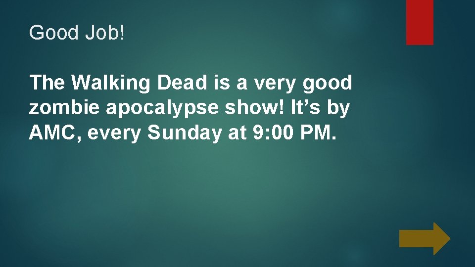 Good Job! The Walking Dead is a very good zombie apocalypse show! It’s by