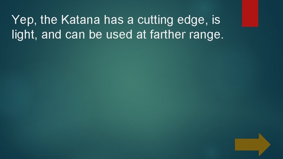 Yep, the Katana has a cutting edge, is light, and can be used at