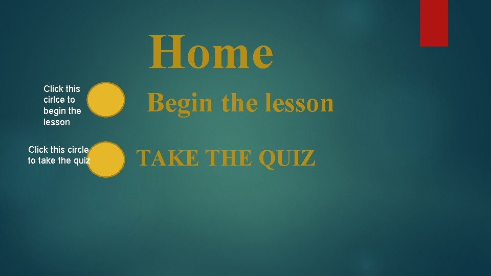 Home Click this cirlce to begin the lesson Click this circle to take the