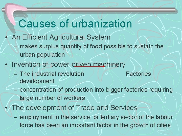 Causes of urbanization • An Efficient Agricultural System – makes surplus quantity of food