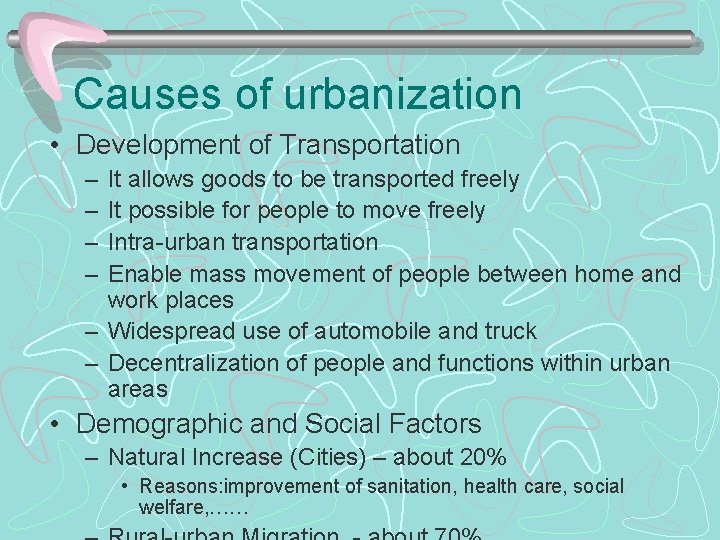 Causes of urbanization • Development of Transportation – – It allows goods to be