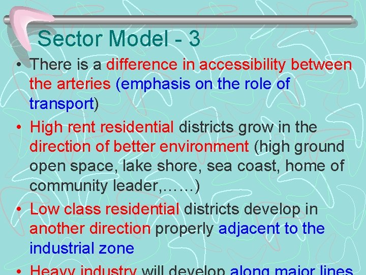 Sector Model - 3 • There is a difference in accessibility between the arteries