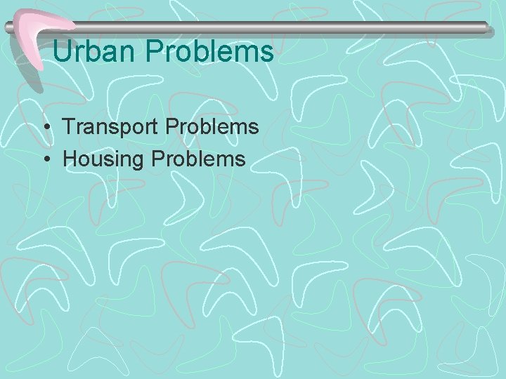 Urban Problems • Transport Problems • Housing Problems 