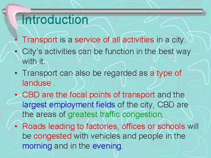 Introduction • Transport is a service of all activities in a city. • City’s