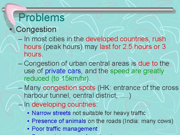 Problems • Congestion – In most cities in the developed countries, rush hours (peak