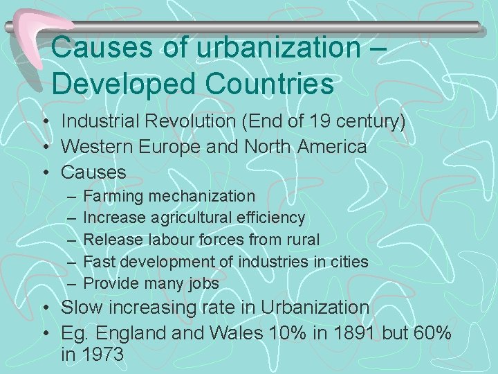 Causes of urbanization – Developed Countries • Industrial Revolution (End of 19 century) •