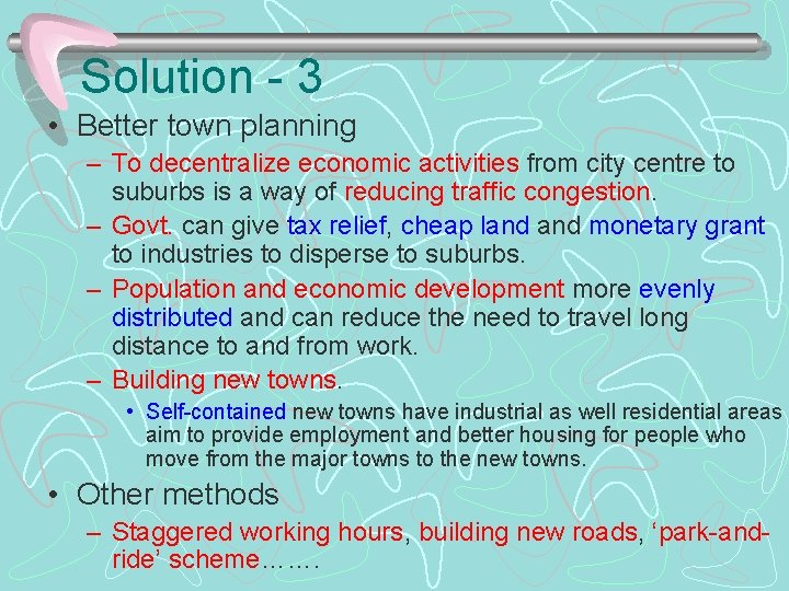 Solution - 3 • Better town planning – To decentralize economic activities from city
