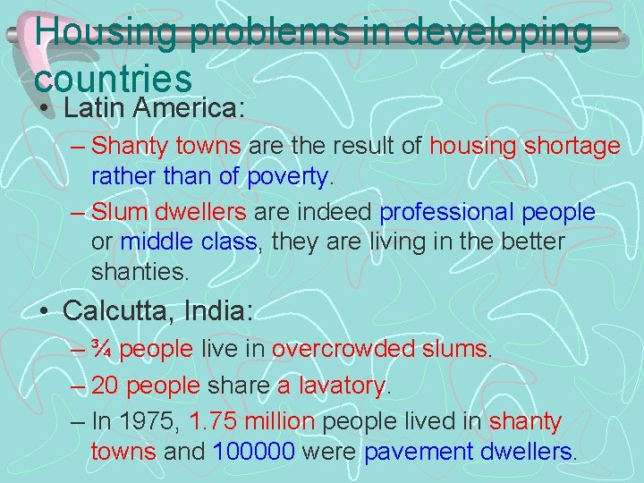 Housing problems in developing countries • Latin America: – Shanty towns are the result