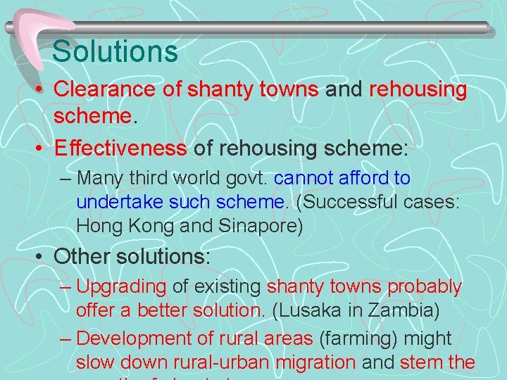 Solutions • Clearance of shanty towns and rehousing scheme. • Effectiveness of rehousing scheme: