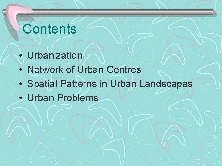 Contents • • Urbanization Network of Urban Centres Spatial Patterns in Urban Landscapes Urban