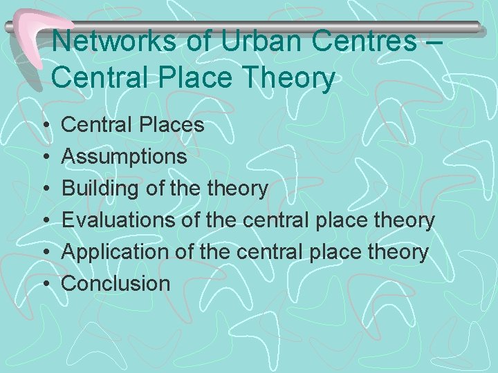 Networks of Urban Centres – Central Place Theory • • • Central Places Assumptions