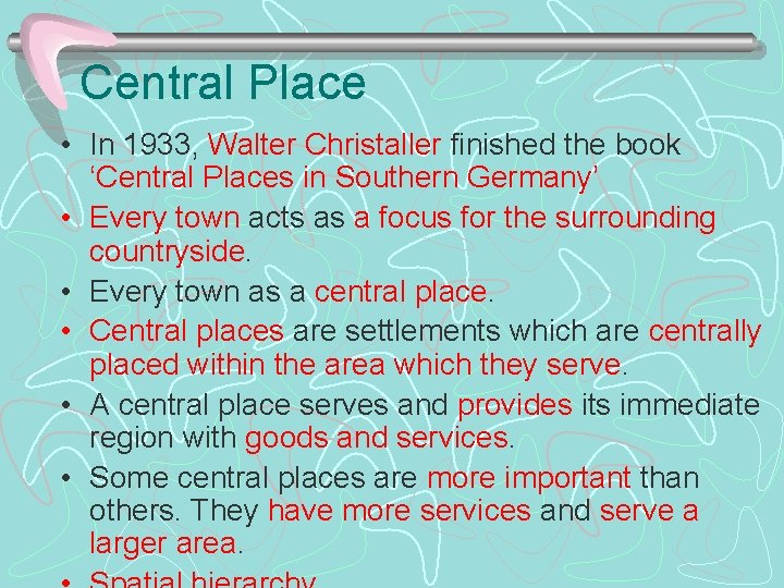 Central Place • In 1933, Walter Christaller finished the book ‘Central Places in Southern