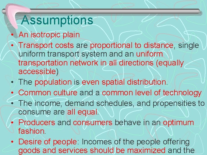 Assumptions • An isotropic plain • Transport costs are proportional to distance, single uniform