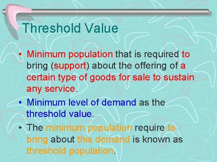 Threshold Value • Minimum population that is required to bring (support) about the offering