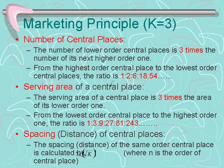 Marketing Principle (K=3) • Number of Central Places: – The number of lower order