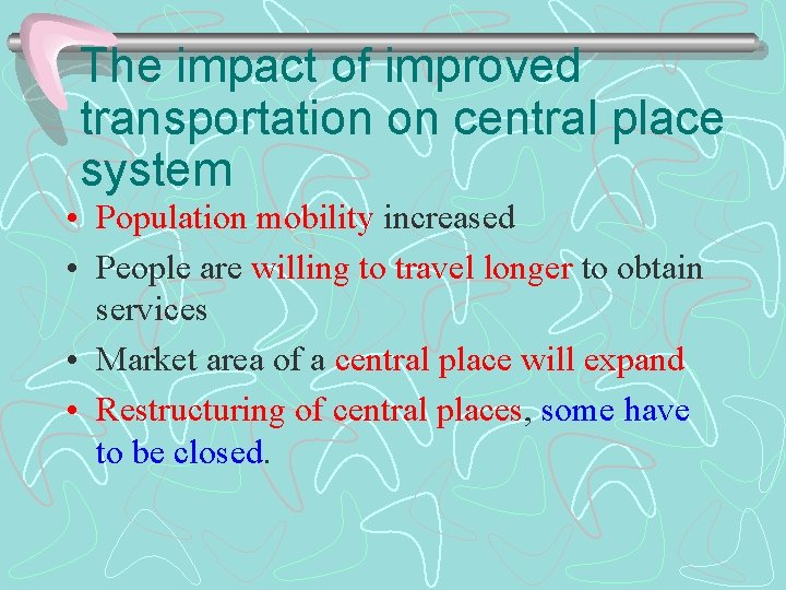 The impact of improved transportation on central place system • Population mobility increased •