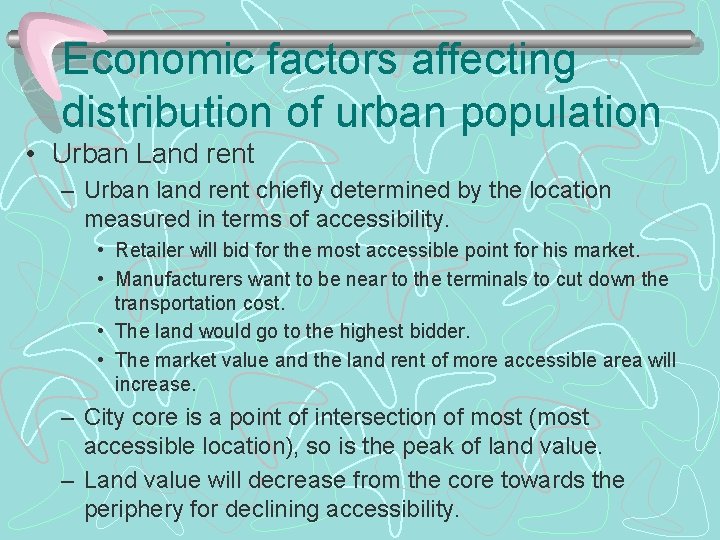 Economic factors affecting distribution of urban population • Urban Land rent – Urban land