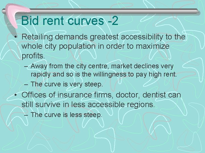 Bid rent curves -2 • Retailing demands greatest accessibility to the whole city population