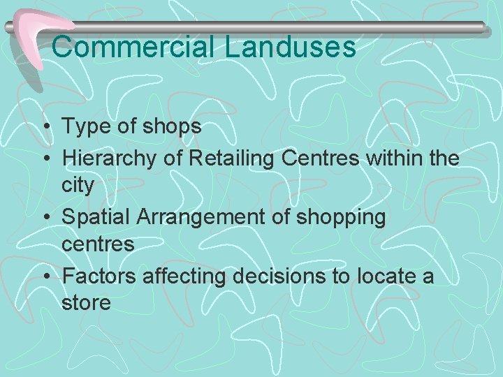 Commercial Landuses • Type of shops • Hierarchy of Retailing Centres within the city