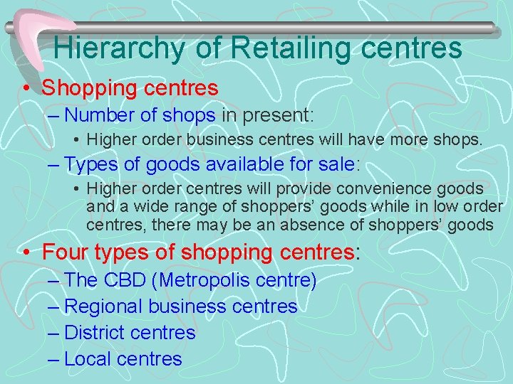 Hierarchy of Retailing centres • Shopping centres – Number of shops in present: •