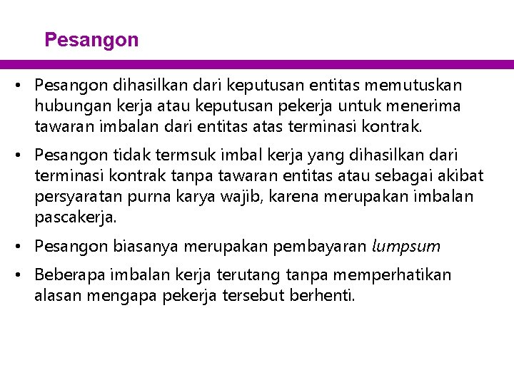 Pesangon • Pesangon dihasilkan dari keputusan entitas memutuskan hubungan kerja atau keputusan pekerja untuk