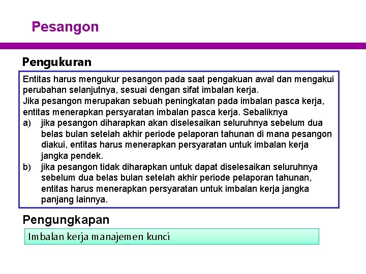 Pesangon Pengukuran Entitas harus mengukur pesangon pada saat pengakuan awal dan mengakui perubahan selanjutnya,