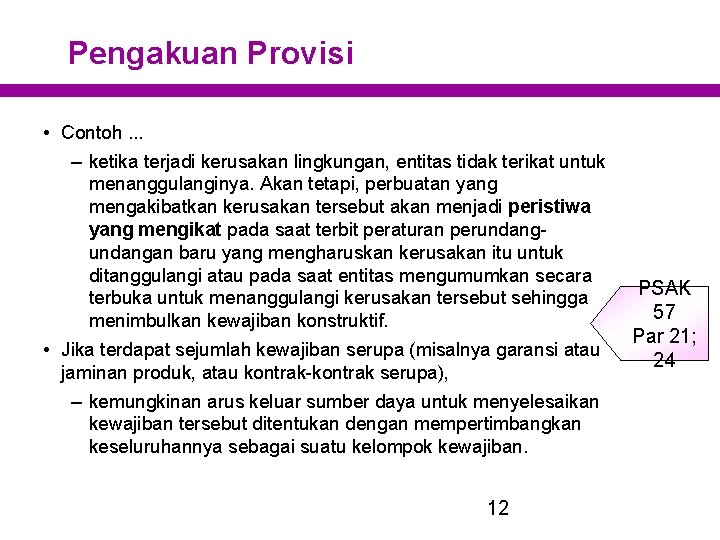 Pengakuan Provisi • Contoh. . . – ketika terjadi kerusakan lingkungan, entitas tidak terikat