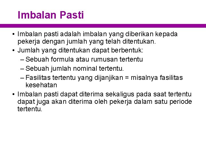 Imbalan Pasti • Imbalan pasti adalah imbalan yang diberikan kepada pekerja dengan jumlah yang