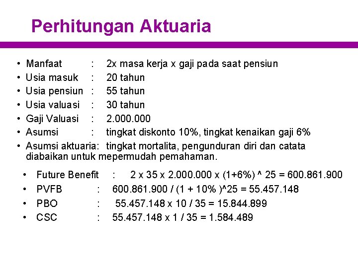 Perhitungan Aktuaria • • Manfaat : 2 x masa kerja x gaji pada saat