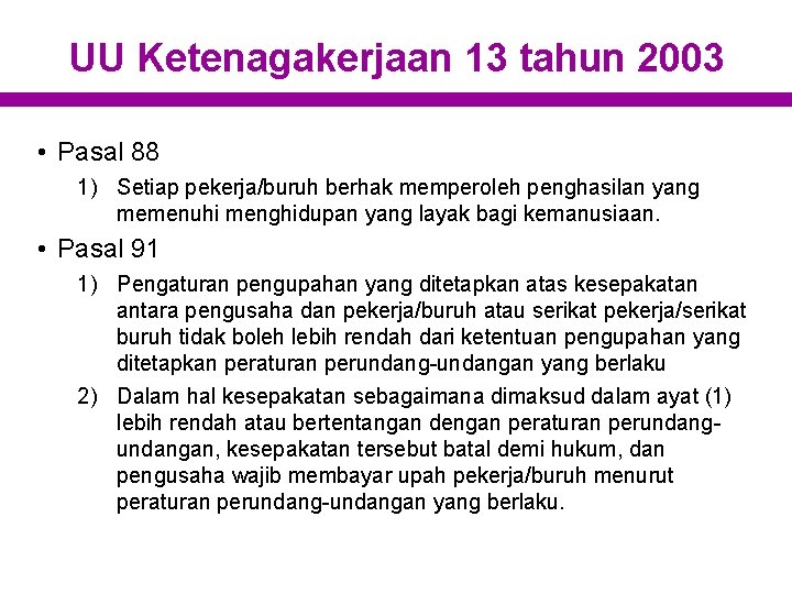 UU Ketenagakerjaan 13 tahun 2003 • Pasal 88 1) Setiap pekerja/buruh berhak memperoleh penghasilan