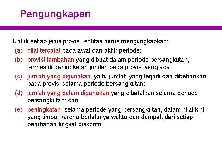 Pengungkapan Untuk setiap jenis provisi, entitas harus mengungkapkan: (a) nilai tercatat pada awal dan