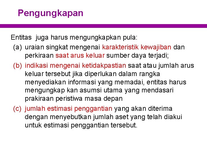 Pengungkapan Entitas juga harus mengungkapkan pula: (a) uraian singkat mengenai karakteristik kewajiban dan perkiraan