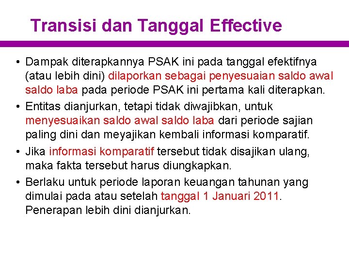 Transisi dan Tanggal Effective • Dampak diterapkannya PSAK ini pada tanggal efektifnya (atau lebih