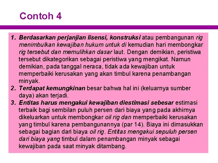 Contoh 4 1. Berdasarkan perjanjian lisensi, konstruksi atau pembangunan rig menimbulkan kewajiban hukum untuk