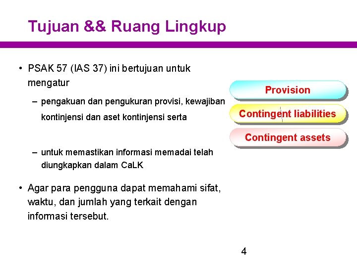 Tujuan && Ruang Lingkup • PSAK 57 (IAS 37) ini bertujuan untuk mengatur Provision