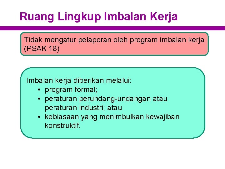 Ruang Lingkup Imbalan Kerja Tidak mengatur pelaporan oleh program imbalan kerja (PSAK 18) Imbalan