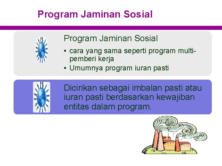 Program Jaminan Sosial • cara yang sama seperti program multipemberi kerja • Umumnya program