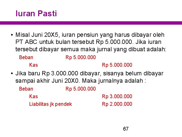 Iuran Pasti • Misal Juni 20 X 5, iuran pensiun yang harus dibayar oleh