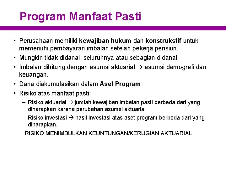 Program Manfaat Pasti • Perusahaan memiliki kewajiban hukum dan konstrukstif untuk memenuhi pembayaran imbalan