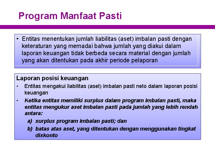 Program Manfaat Pasti • Entitas menentukan jumlah liabilitas (aset) imbalan pasti dengan keteraturan yang