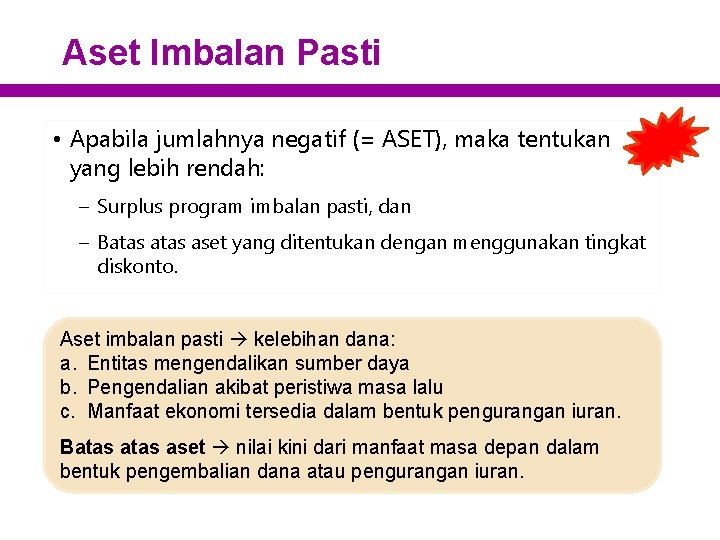 Aset Imbalan Pasti • Apabila jumlahnya negatif (= ASET), maka tentukan yang lebih rendah: