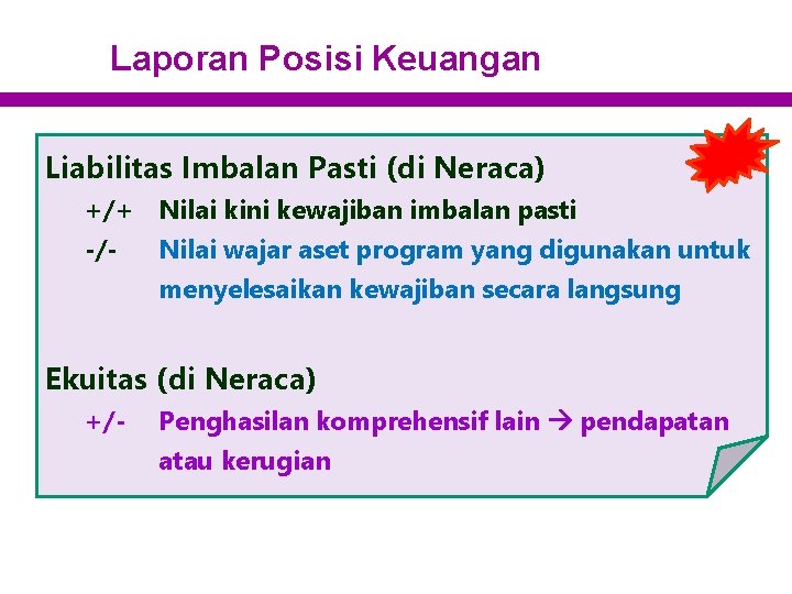 Laporan Posisi Keuangan Liabilitas Imbalan Pasti (di Neraca) +/+ Nilai kini kewajiban imbalan pasti