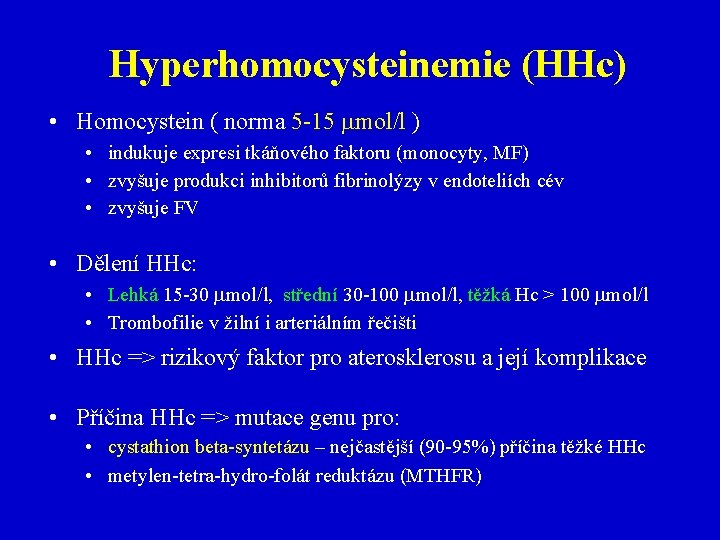 Hyperhomocysteinemie (HHc) • Homocystein ( norma 5 -15 mmol/l ) • indukuje expresi tkáňového